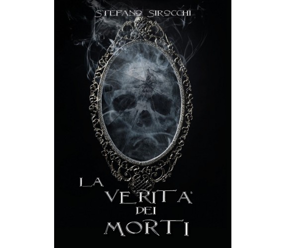 La verità dei morti di Stefano Sirocchi,  2022,  Youcanprint