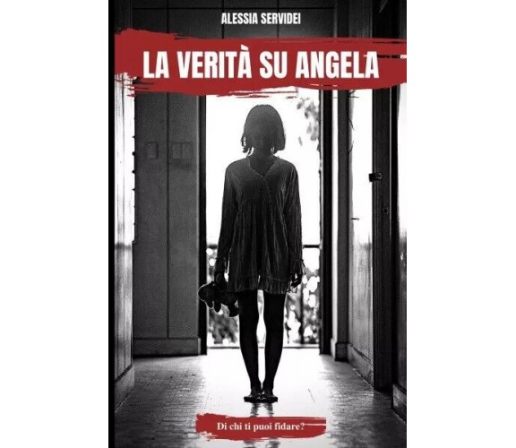 La verità su Angela. Di chi ti puoi fidare? di Alessia Servidei, 2023, Youcan