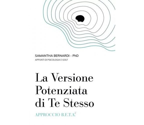 La versione potenziata di te stesso. Approccio B.E.T.A.2 di Samantha Bernardi, 