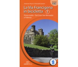 La via Francigena in bicicletta 1 - Antenore Vicari, Antonella Gaviani - 2018