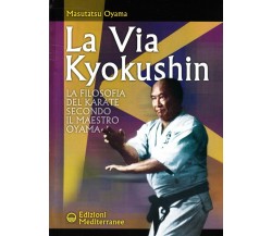 La via Kyokushin - Masutatsu Oyama - Edizioni Mediterranee, 2002