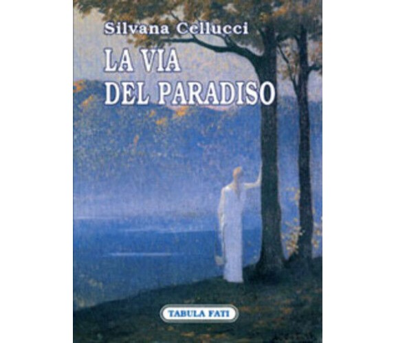 La via del paradiso di Silvana Cellucci,  2007,  Tabula Fati