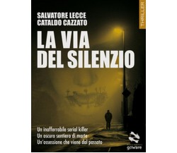 La via del silenzio	 di Salvatore Lecce, Cataldo Cazzato,  2018,  Goware