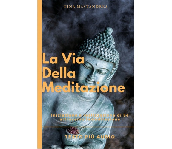 La via della Meditazione - di Tina Mastandrea,  2018,  Youcanprint