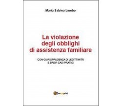 La violazione degli obblighi di assistenza familiare  di M. Sabina Lembo,  2013