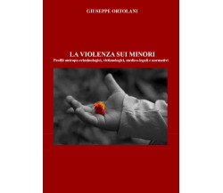 La violenza sui minori. Profili antropo-criminologici, vittimologici, medico-leg