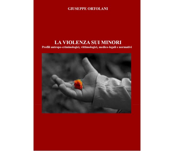 La violenza sui minori. Profili antropo-criminologici, vittimologici, medico-leg