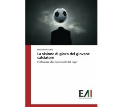 La visione di gioco del giovane calciatore - Marco Romaniello - Accademiche,2017