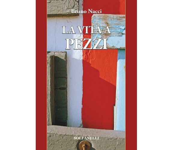 La vita a pezzi di Bruno Nacci, 2018, Solfanelli