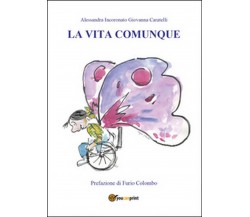 La vita comunque, Giovanna Caratelli, Alessandra Incoronato,  2015,  Youcanprint