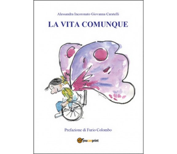 La vita comunque, Giovanna Caratelli, Alessandra Incoronato,  2015,  Youcanprint