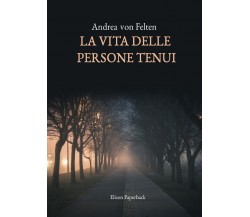 La vita delle persone tenui di Andrea Von Felten,  2021,  Elison Paperback