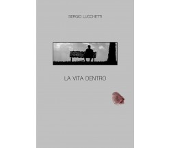 La vita dentro	 di Sergio Lucchetti,  2019,  Youcanprint