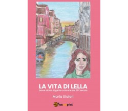 La vita di Lella	 di Maria Staieri,  2020,  Youcanprint