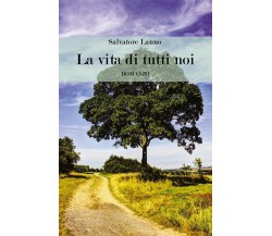 La vita di tutti noi	 di Salvatore Lanno,  2018,  Youcanprint