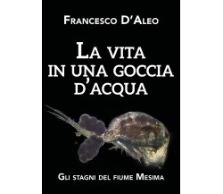 La vita in una goccia d’acqua - Francesco D’Aleo,  2020,  Youcanprint