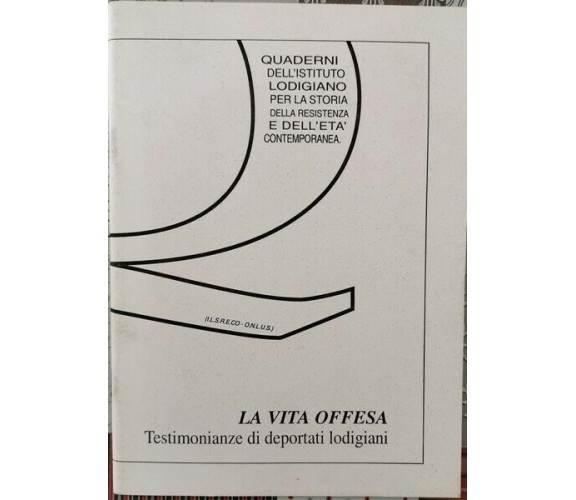 La vita offesa - Testimonianze di deportati lodigiani 2003 - ER