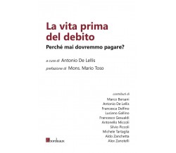 La vita prima del debito. Perché mai dovremmo pagare? di A. De Lellis, 2014, 