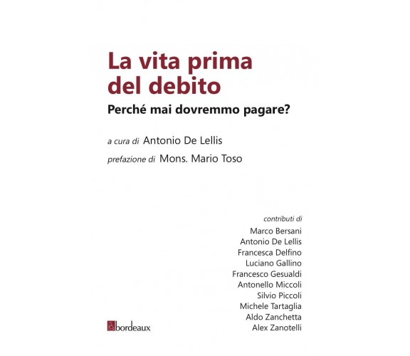 La vita prima del debito. Perché mai dovremmo pagare? di A. De Lellis, 2014, 