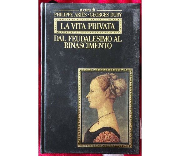 La vita privata dal Feudalesimo al Rinascimento di Philippe Ariès, Georges Duby,