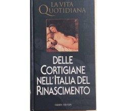 La vita quotidiana delle cortigiane nell’Italia del Rinascimento di Paul Larivai