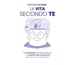 La vita secondo te di Giacomo Lucarini, 2023, Bookness