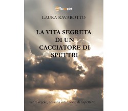 La vita segreta di un Cacciatore di Spettri, Laura Ravarotto, 2018,  Youcanprint