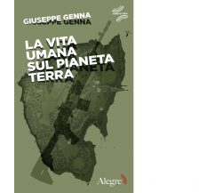 La vita umana sul pianeta Terra di Giuseppe Genna - Edizioni Alegre, 2022