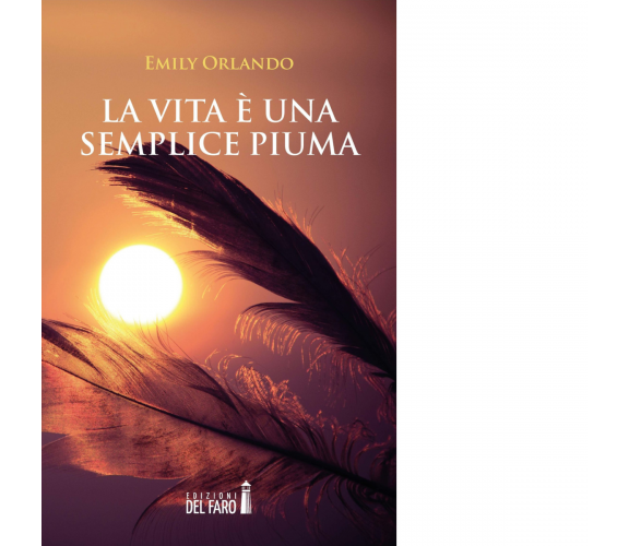 La vita è una semplice piuma di Emily Orlando - Edizioni Del faro, 2017