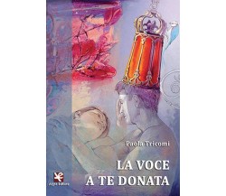 La voce a te donata	 di Paola Tricomi,  Algra Editore