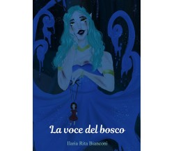 La voce del bosco di Ilaria Rita Bianconi,  2022,  Youcanprint