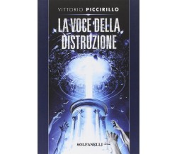 La voce della distruzione di Vittorio Piccirillo, 2013, Solfanelli