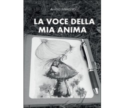 La voce della mia anima	 di Melania Avino,  2014,  Youcanprint