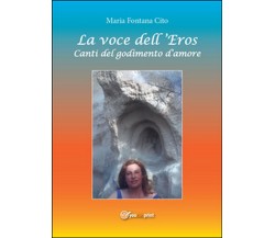 La voce dell’eros. Canti del godimento d’amore	 di Maria Fontana Cito,  2016