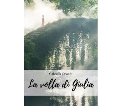 La volta di Giulia	 di Gabriella Orlandi,  2018,  Youcanprint