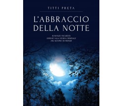 L’abbraccio della notte	 di Titti Preta,  2018,  Youcanprint