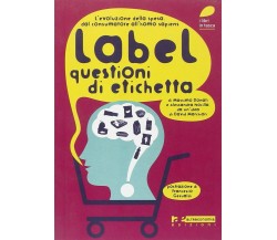 Label. Questioni di etichetta. L’evoluzione della spesa. Dal consumatore all’hom