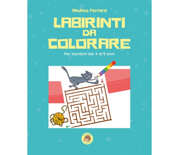 Labirinti da colorare. Ediz. illustrata di Andrea Ferraro,  2021,  Youcanprint