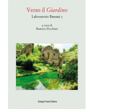 Laboratorio Bassani 3. Verso il «Giardino» di B. Pecchiari - Giorgio Pozzi,2022