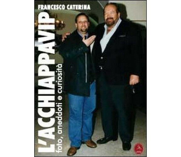 L’acchiappavip,  di Francesco Caterina,  2012,  Libellula Edizioni - ER