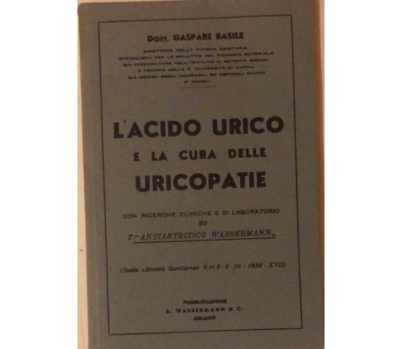 L’acido urico e la cura delle uricopatie del Dott. Gaspare Basile, 1939, Wasserm