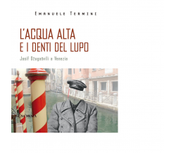 L'acqua alta e i denti del lupo. Josif Dzugasvili a Venezia di Termini Emanuele 