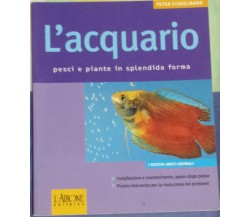 L'acquario Pesci e piante in splendida forma-Peter Stadelmann-L'airone -2005 - G