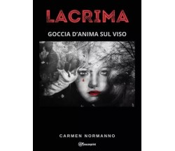 Lacrima. Goccia d’anima sul viso di Carmen Normanno, 2023, Youcanprint