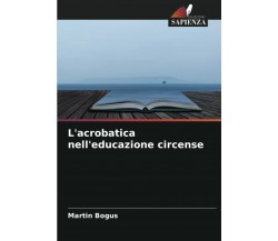 L'acrobatica nell'educazione circense - Martin Bogus - edizioni sapienza, 2022