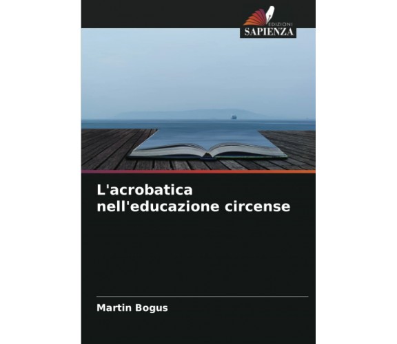 L'acrobatica nell'educazione circense - Martin Bogus - edizioni sapienza, 2022