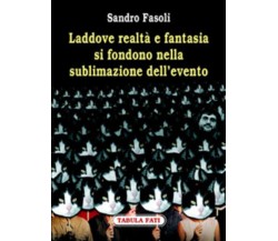 Laddove realtà e fantasia si fondono nella sublimazione dell’evento di Sandro Fa