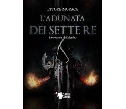 L’adunata dei sette re	 di Ettore Moraca,  2019,  Lettere Animate Editore