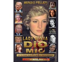 Lady Diana - Dio mio - Le ultime parole della principessa	 di Sergio Felleti