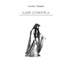 Lady Ludovica	 di Luciano Tarquini,  2017,  Youcanprint